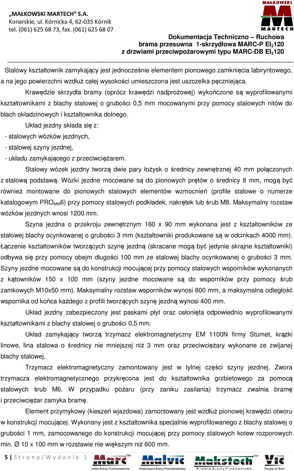 i kształtownika dolnego. Układ jezdny składa się z: - stalowych wózków jezdnych, - stalowej szyny jezdnej, - układu zamykającego z przeciwciężarem.