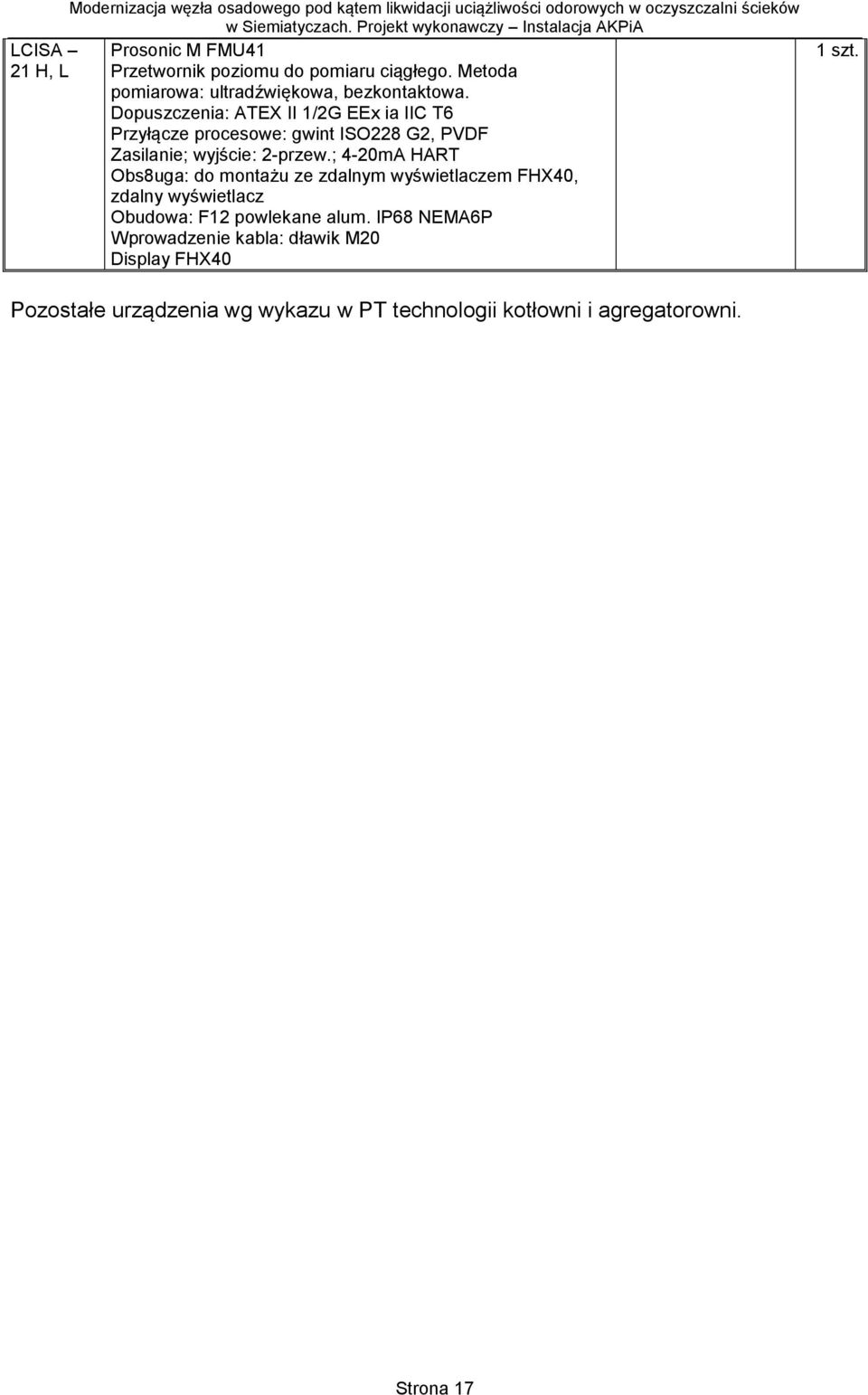 Dopuszczenia: ATEX II 1/2G EEx ia IIC T6 Przyłącze procesowe: gwint ISO228 G2, PVDF Zasilanie; wyjście: 2-przew.