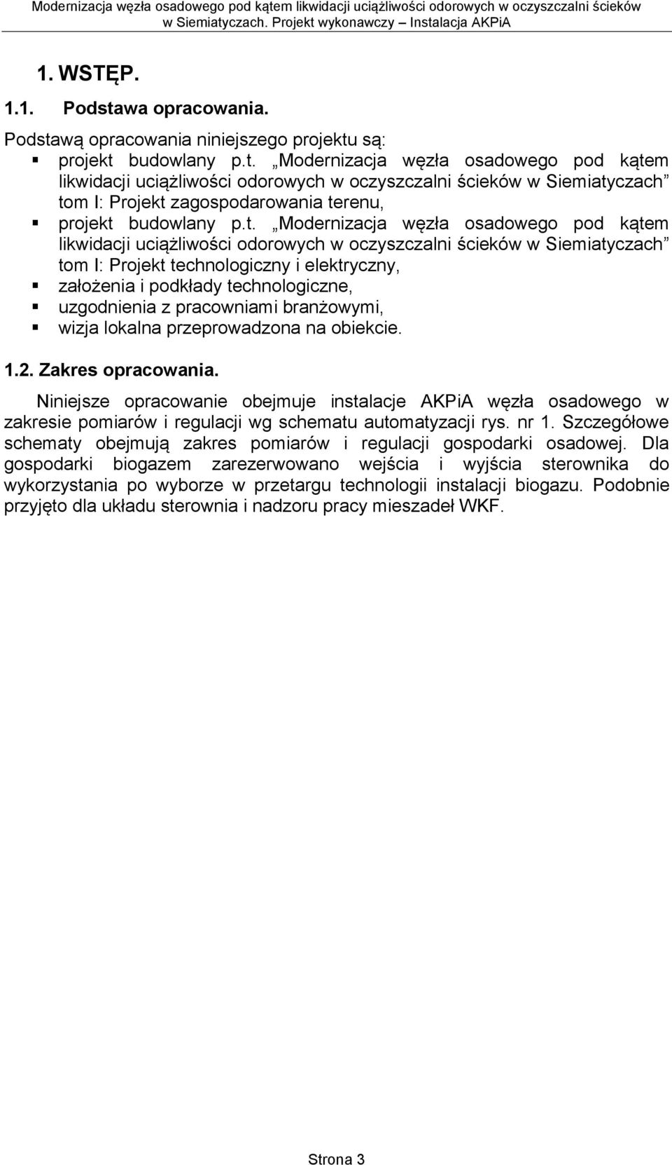 uzgodnienia z pracowniami branżowymi, wizja lokalna przeprowadzona na obiekcie. 1.2. Zakres opracowania.
