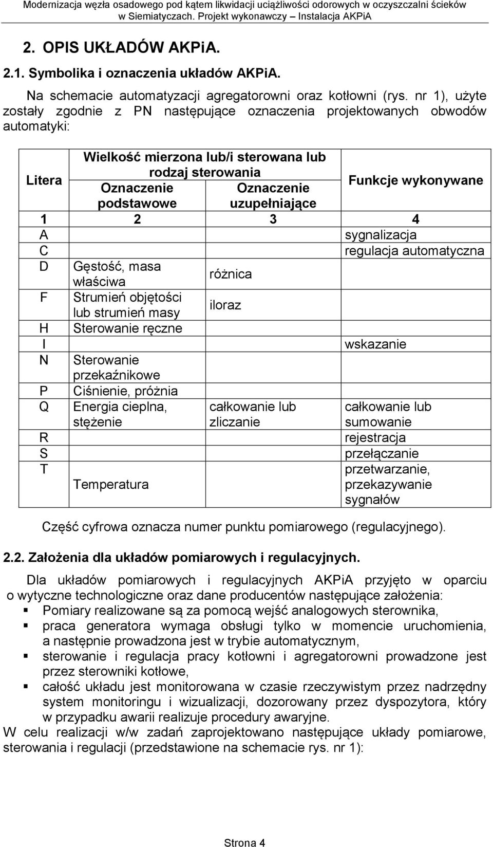 podstawowe uzupełniające 1 2 3 4 A sygnalizacja C regulacja automatyczna D Gęstość, masa właściwa różnica F Strumień objętości lub strumień masy iloraz H Sterowanie ręczne I wskazanie N Sterowanie