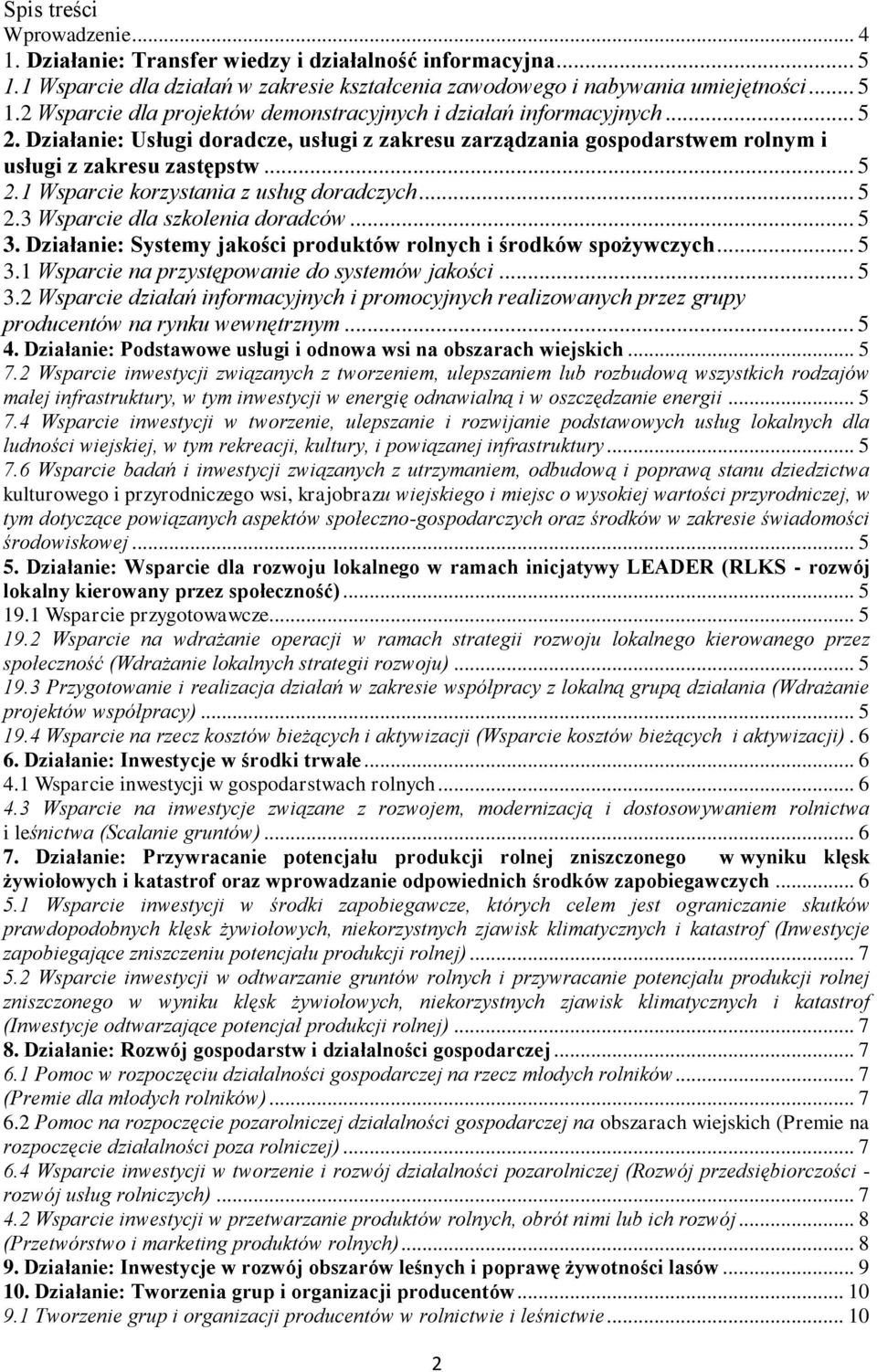 .. 5 3. Działanie: Systemy jakości produktów rolnych i środków spożywczych... 5 3.1 Wsparcie na przystępowanie do systemów jakości... 5 3.2 Wsparcie działań informacyjnych i promocyjnych realizowanych przez grupy producentów na rynku wewnętrznym.