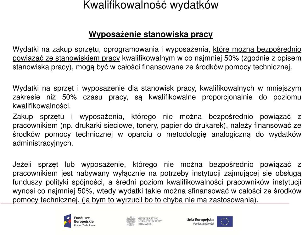 Wydatki na sprzęt i wyposażenie dla stanowisk pracy, kwalifikowalnych w mniejszym zakresie niż 50% czasu pracy, są kwalifikowalne proporcjonalnie do poziomu kwalifikowalności.