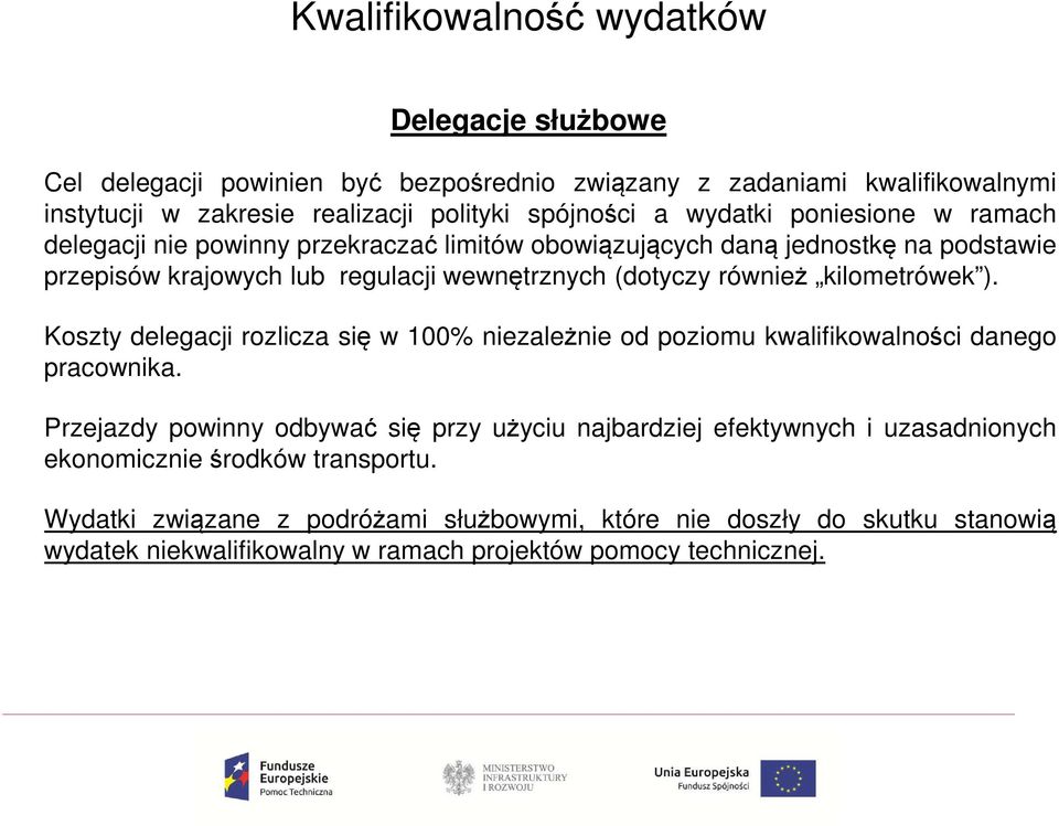 kilometrówek ). Koszty delegacji rozlicza się w 100% niezależnie od poziomu kwalifikowalności danego pracownika.