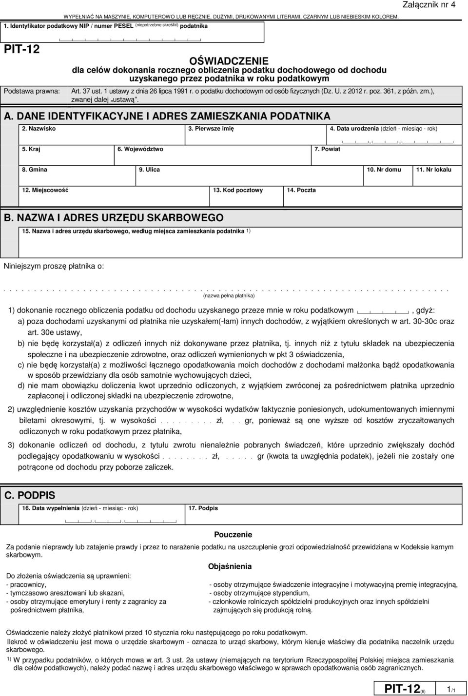 przez podatnika w roku podatkowym Art. 37 ust. 1 ustawy z dnia 26 lipca 1991 r. o podatku dochodowym od osób fizycznych (Dz. U. z 2012 r. poz. 361 z późn. zm.) zwanej dalej ustawą. A. DANE IDENTYFIKACYJNE I ADRES ZAMIESZKANIA PODATNIKA 2.