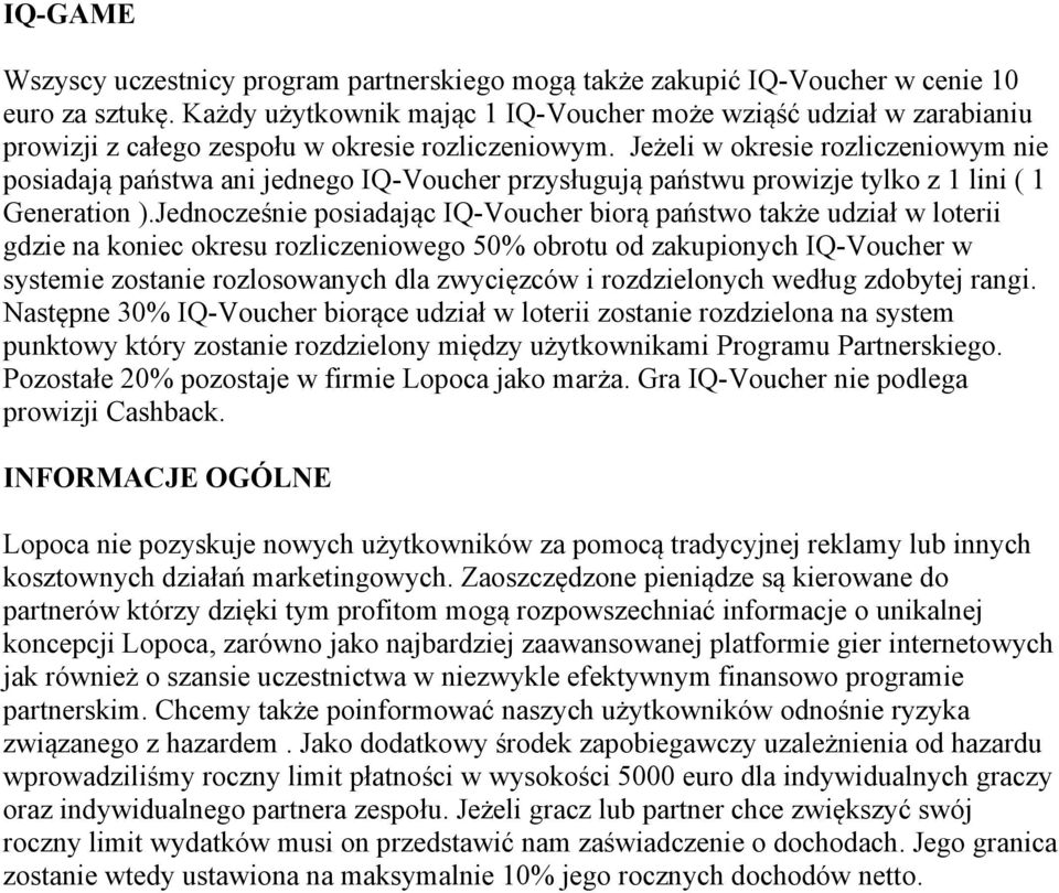 Jeżeli w okresie rozliczeniowym nie posiadają państwa ani jednego IQ-Voucher przysługują państwu prowizje tylko z 1 lini ( 1 Generation ).