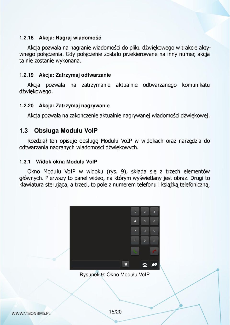 1.3 Obsługa Modułu VoIP Rozdział ten opisuje obsługę Modułu VoIP w widokach oraz narzędzia do odtwarzania nagranych wiadomości dźwiękowych. 1.3.1 Widok okna Modułu VoIP Okno Modułu VoIP w widoku (rys.