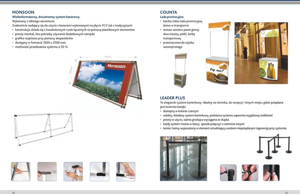 potrzeby używania dodatkowych narzędzi grafika rozpinana przy pomocy ekspanderów dostępny w formacie 1000 x 2500 mm możliwość przedłużenia systemu o 50 % COUNTA Lada promocyjna bardzo lekka lada