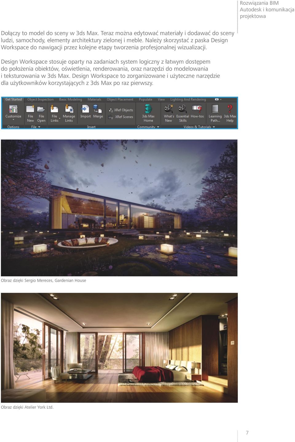Design Workspace stosuje oparty na zadaniach system logiczny z łatwym dostępem do położenia obiektów, oświetlenia, renderowania, oraz narzędzi do modelowania i