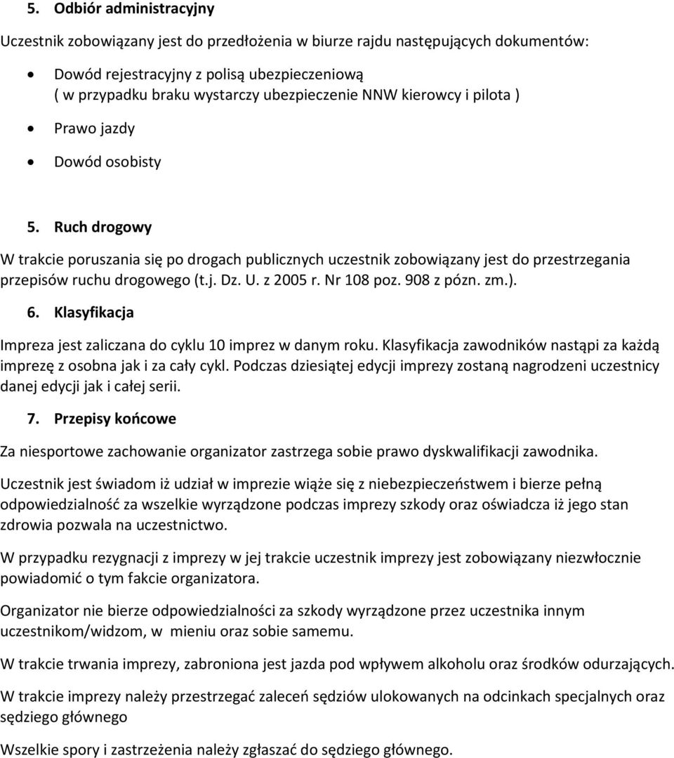 z 2005 r. Nr 108 poz. 908 z pózn. zm.). 6. Klasyfikacja Impreza jest zaliczana do cyklu 10 imprez w danym roku. Klasyfikacja zawodników nastąpi za każdą imprezę z osobna jak i za cały cykl.