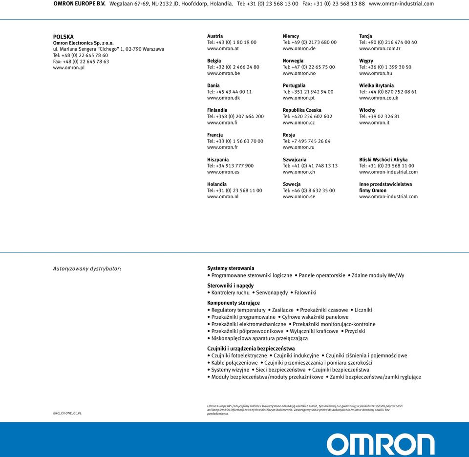 omron.de Norwegia Tel: +47 (0) 22 65 75 00 www.omron.no Turcja Tel: +90 (0) 216 474 00 40 www.omron.com.tr Węgry Tel: +36 (0) 1 399 30 50 www.omron.hu Dania Tel: +45 43 44 00 11 www.omron.dk Portugalia Tel: +351 21 942 94 00 www.