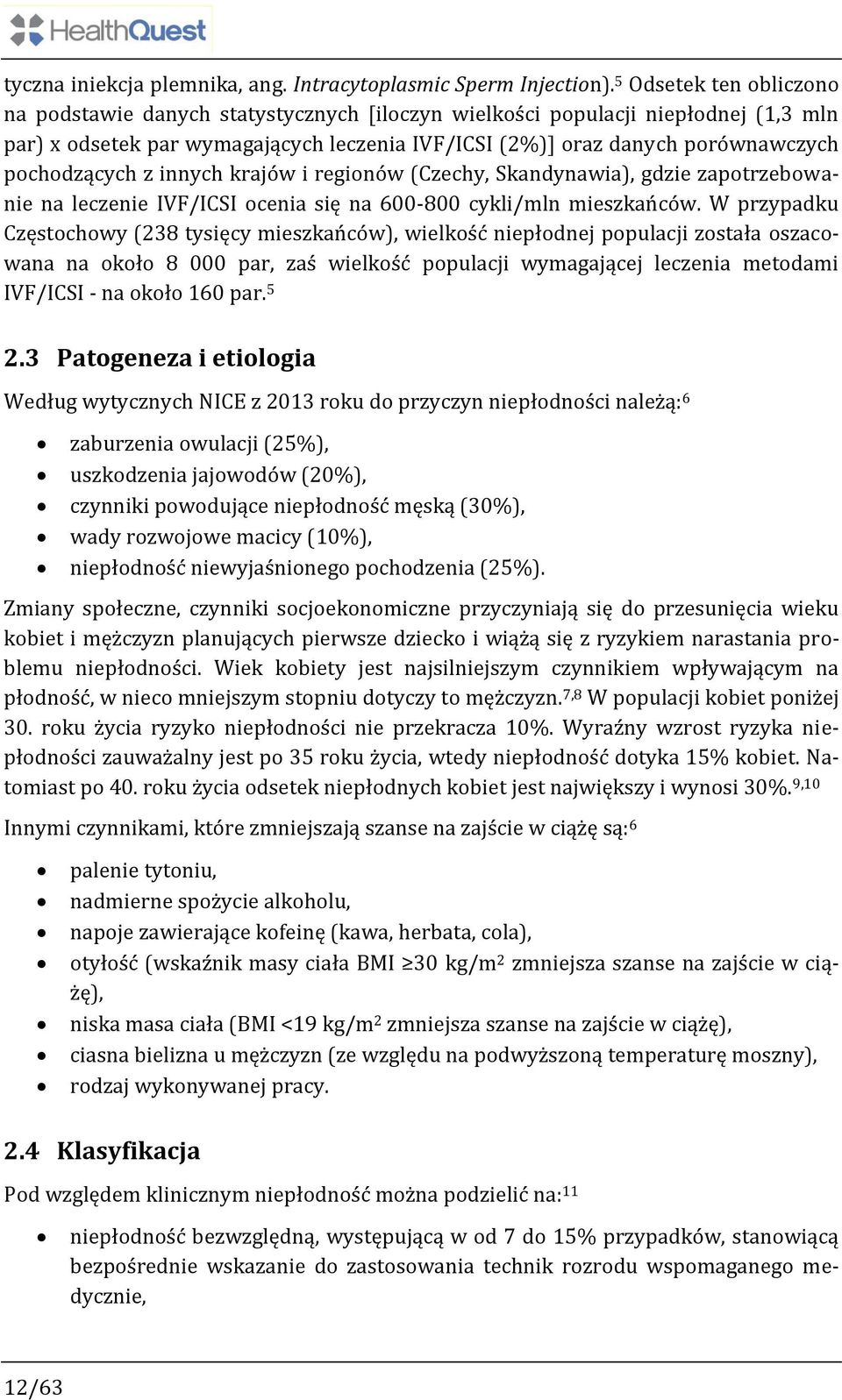 pochodzących z innych krajów i regionów (Czechy, Skandynawia), gdzie zapotrzebowanie na leczenie IVF/ICSI ocenia się na 600-800 cykli/mln mieszkańców.