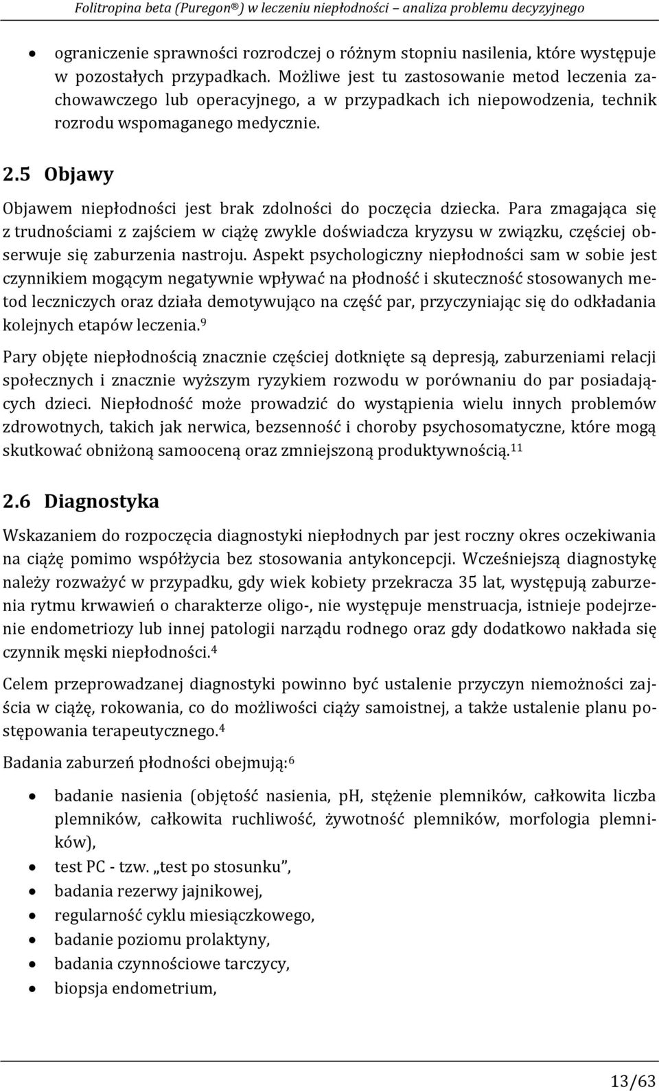 5 Objawy Objawem niepłodności jest brak zdolności do poczęcia dziecka.
