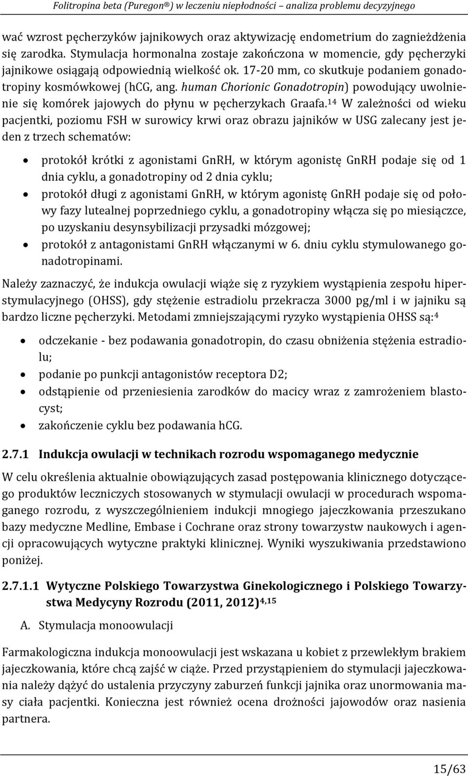 human Chorionic Gonadotropin) powodujący uwolnienie się komórek jajowych do płynu w pęcherzykach Graafa.