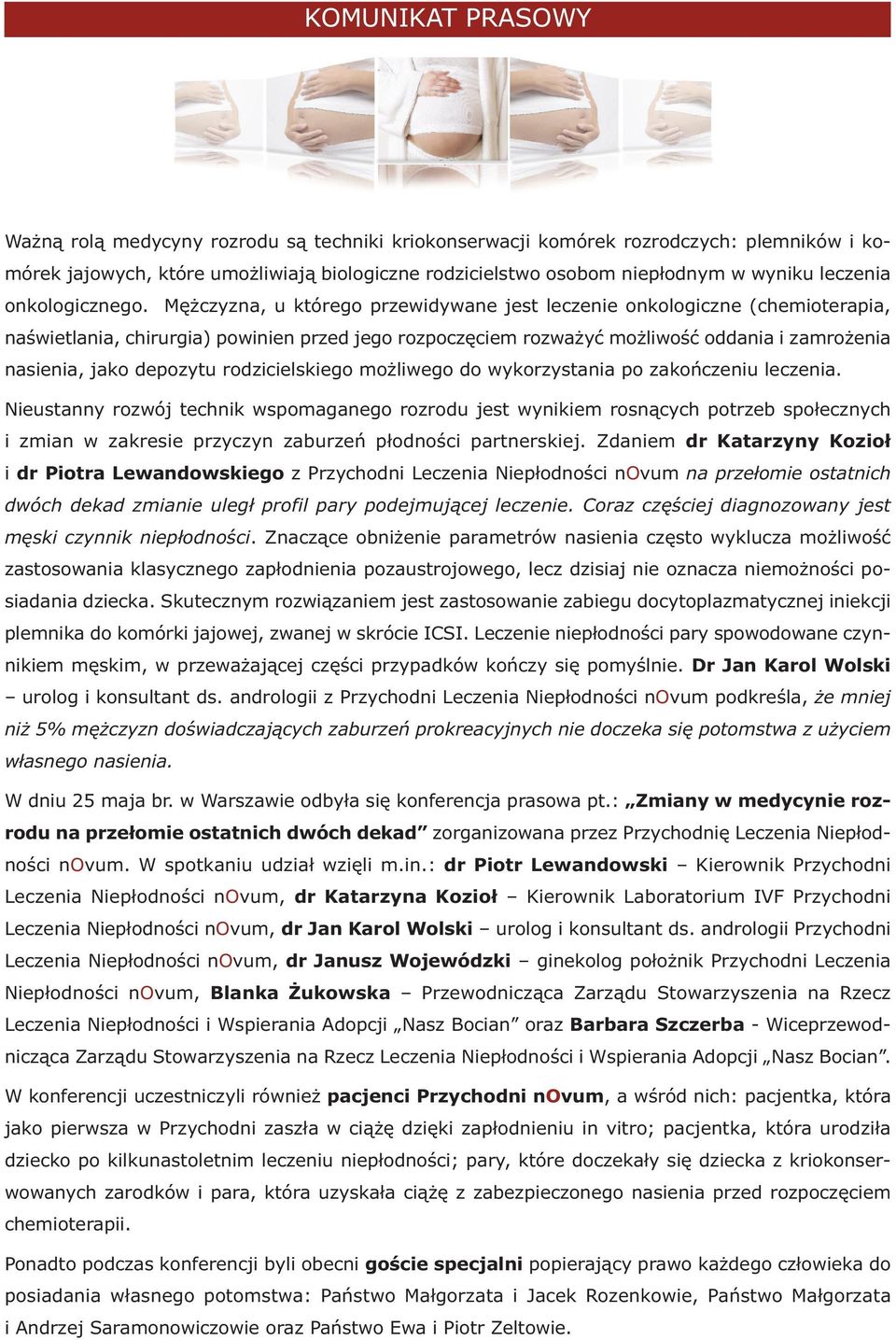 Mężczyzna, u którego przewidywane jest leczenie onkologiczne (chemioterapia, naświetlania, chirurgia) powinien przed jego rozpoczęciem rozważyć możliwość oddania i zamrożenia nasienia, jako depozytu