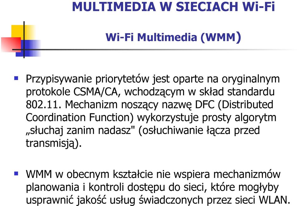 Mechanizm noszący nazwę DFC (Distributed Coordination Function) wykorzystuje prosty algorytm słuchaj zanim nadasz"