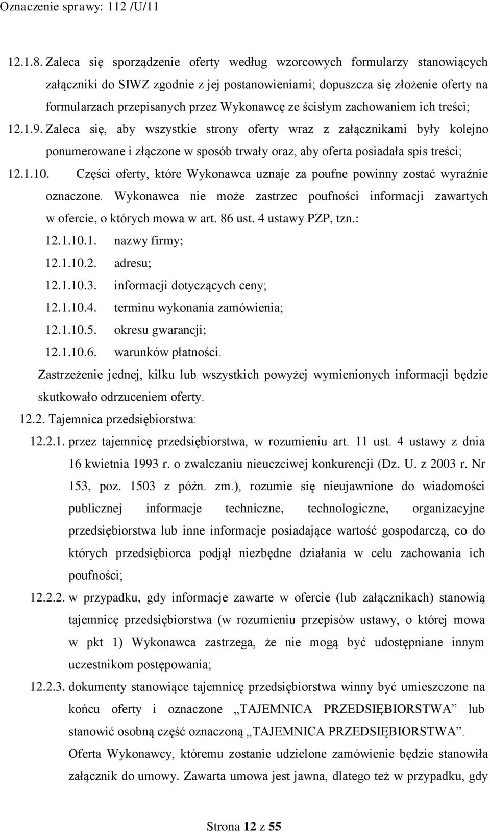ze ścisłym zachowaniem ich treści; 12.1.9. Zaleca się, aby wszystkie strony oferty wraz z załącznikami były kolejno ponumerowane i złączone w sposób trwały oraz, aby oferta posiadała spis treści; 12.