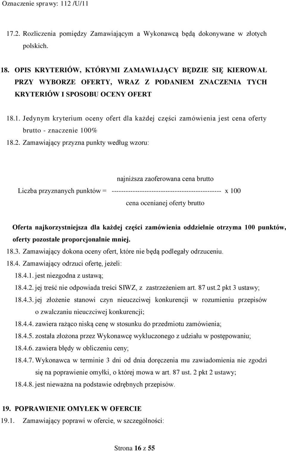 .1. Jedynym kryterium oceny ofert dla każdej części zamówienia jest cena oferty brutto - znaczenie 100% 18.2.