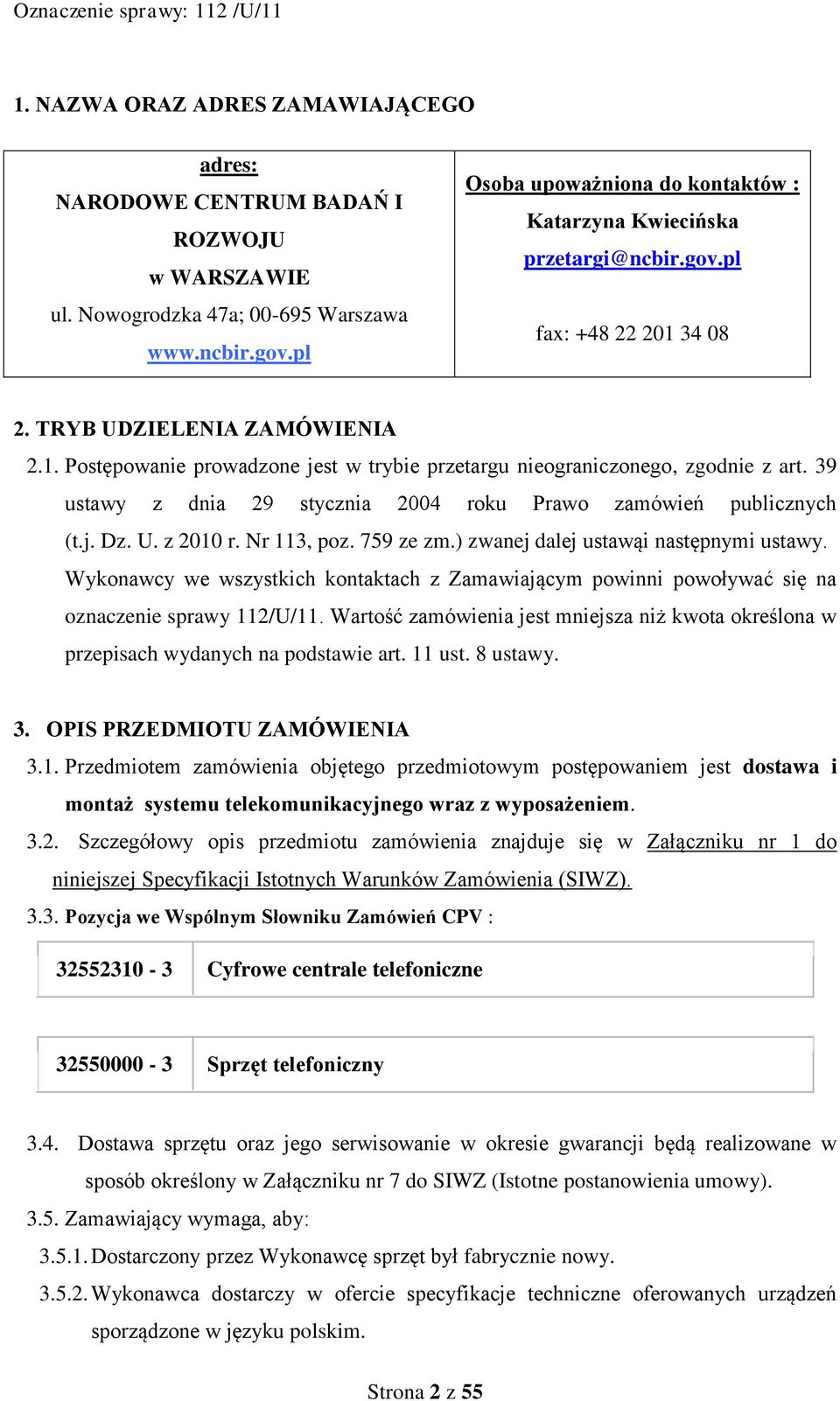 39 ustawy z dnia 29 stycznia 2004 roku Prawo zamówień publicznych (t.j. Dz. U. z 2010 r. Nr 113, poz. 759 ze zm.) zwanej dalej ustawąi następnymi ustawy.