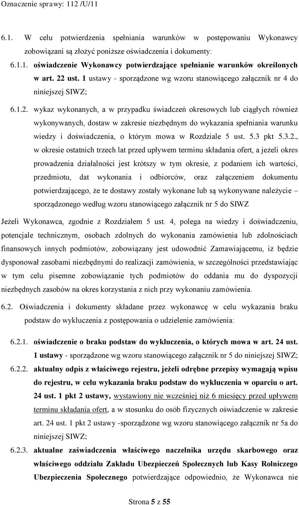zakresie niezbędnym do wykazania spełniania warunku wiedzy i doświadczenia, o którym mowa w Rozdziale 5 ust. 5.3 pkt 5.3.2.