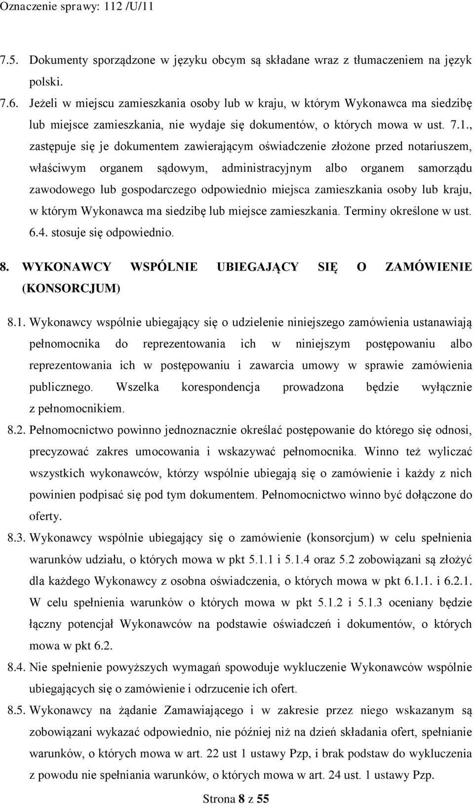 , zastępuje się je dokumentem zawierającym oświadczenie złożone przed notariuszem, właściwym organem sądowym, administracyjnym albo organem samorządu zawodowego lub gospodarczego odpowiednio miejsca