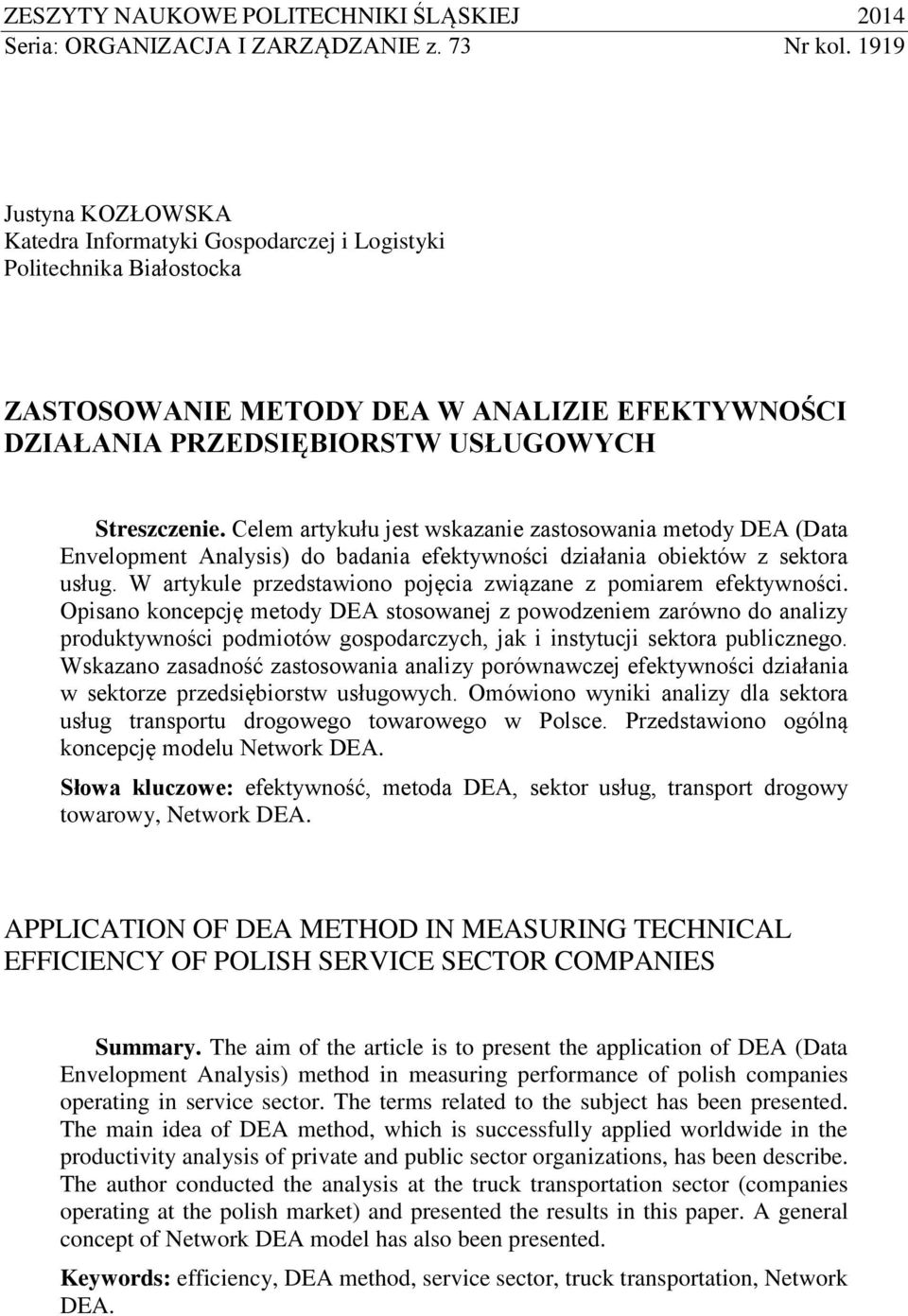 Celem artykułu jest wskazanie zastosowania metody DEA (Data Envelopment Analysis) do badania efektywności działania obiektów z sektora usług.