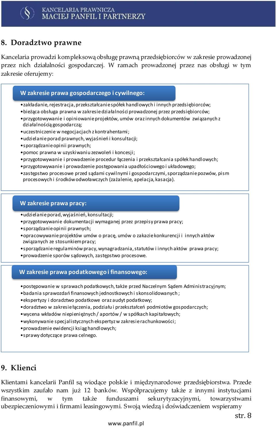 bieżąca obsługa prawna w zakresie działalności prowadzonej przez przedsiębiorców; przygotowywanie i opiniowanie projektów, umów oraz innych dokumentów związanych z działalnością gospodarczą;