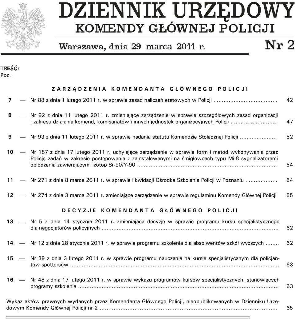 .. 47 9 Nr 93 z dnia 11 lutego 2011 r. w sprawie nadania statutu Komendzie Stołecznej Policji... 52 10 Nr 187 z dnia 17 lutego 2011 r.