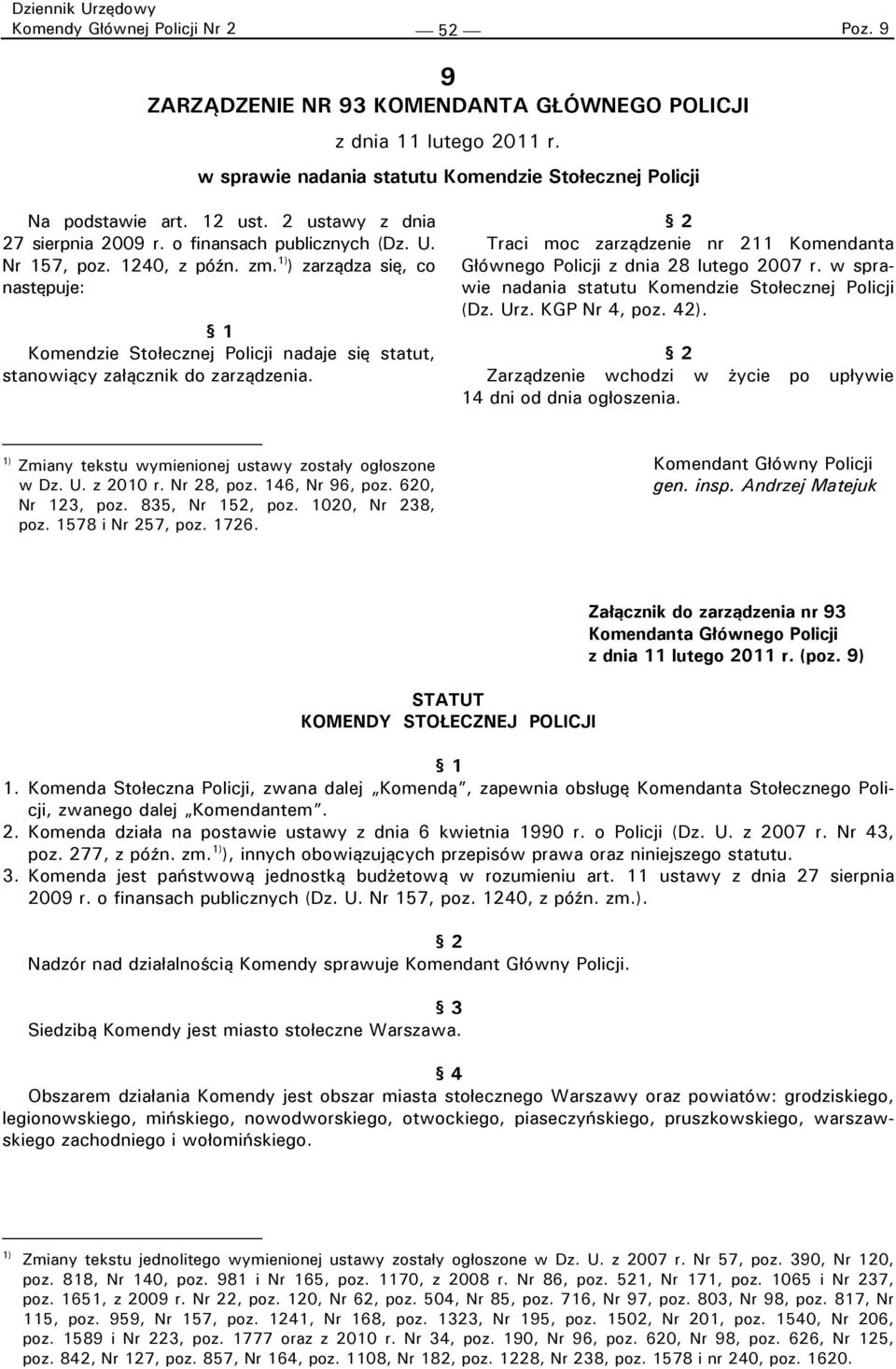 1) ) zarządza się, co następuje: 1 Komendzie Stołecznej Policji nadaje się statut, stanowiący załącznik do zarządzenia.