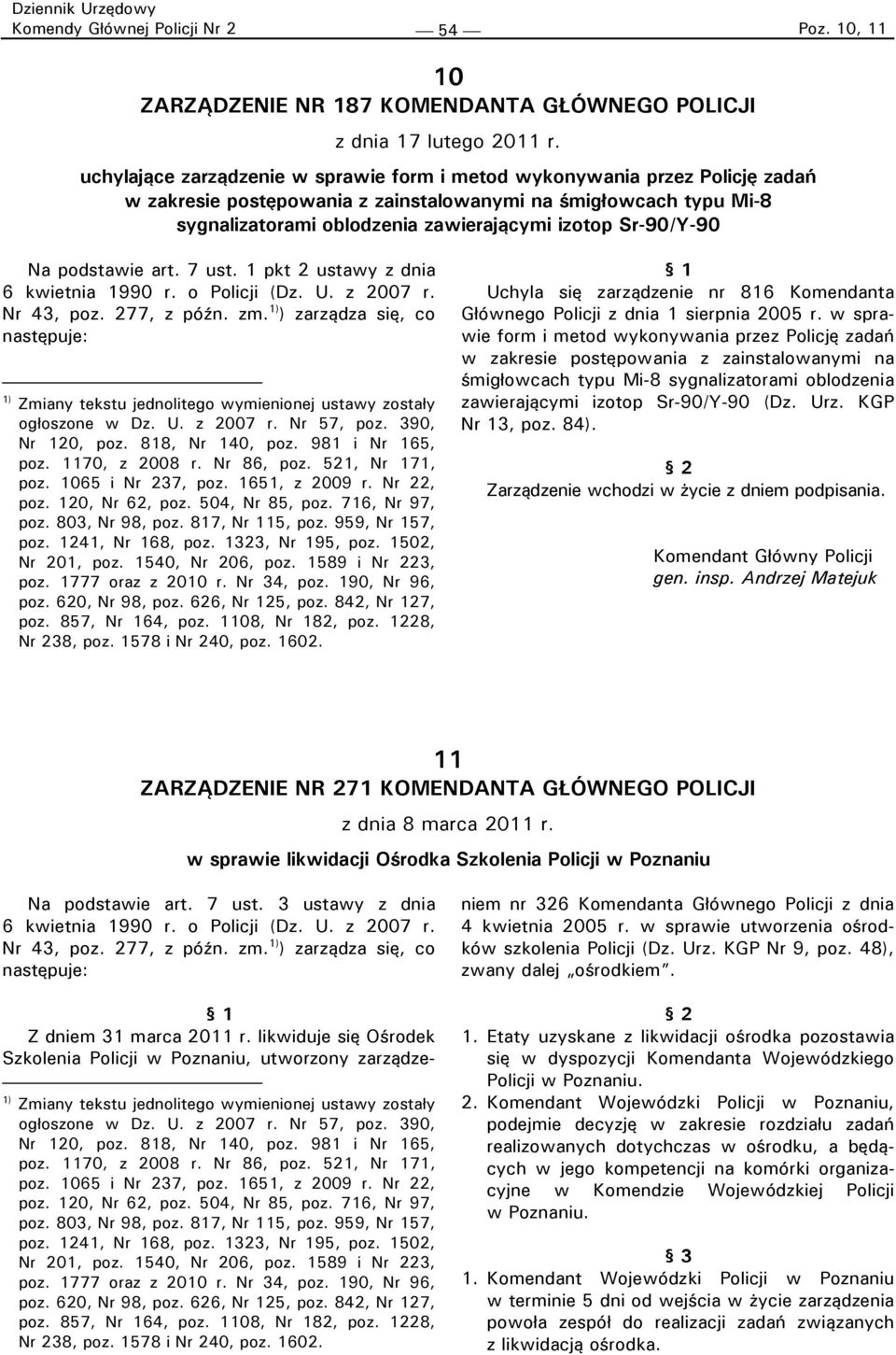 Sr-90/Y-90 Na podstawie art. 7 ust. 1 pkt 2 ustawy z dnia 6 kwietnia 1990 r. o Policji (Dz. U. z 2007 r. Nr 43, poz. 277, z późn. zm.