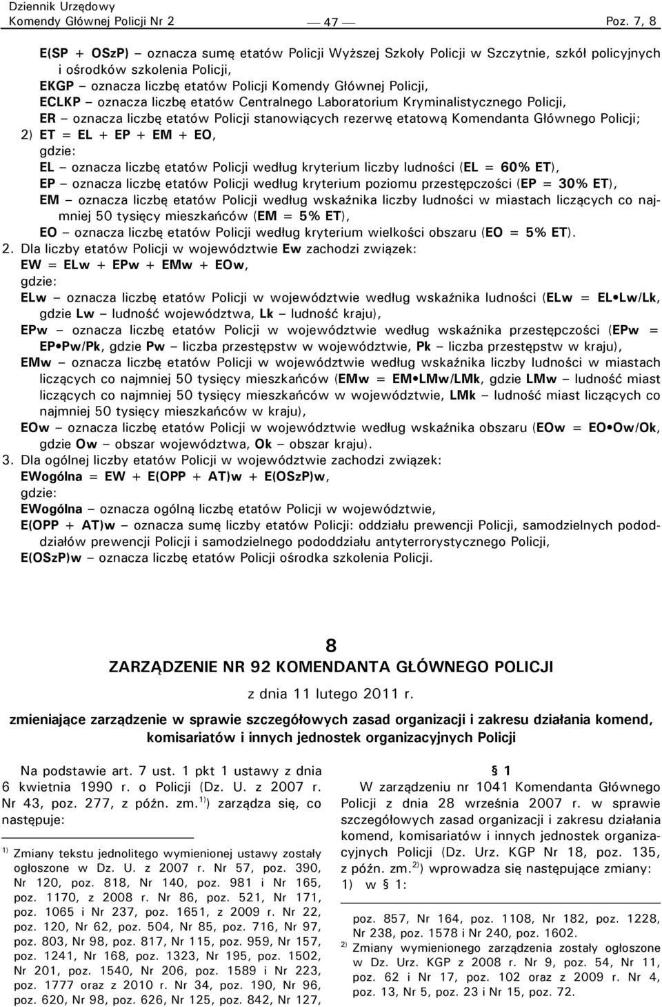 oznacza liczbę etatów Centralnego Laboratorium Kryminalistycznego Policji, ER oznacza liczbę etatów Policji stanowiących rezerwę etatową Komendanta Głównego 2) ET = EL + EP + EM + EO, gdzie: EL