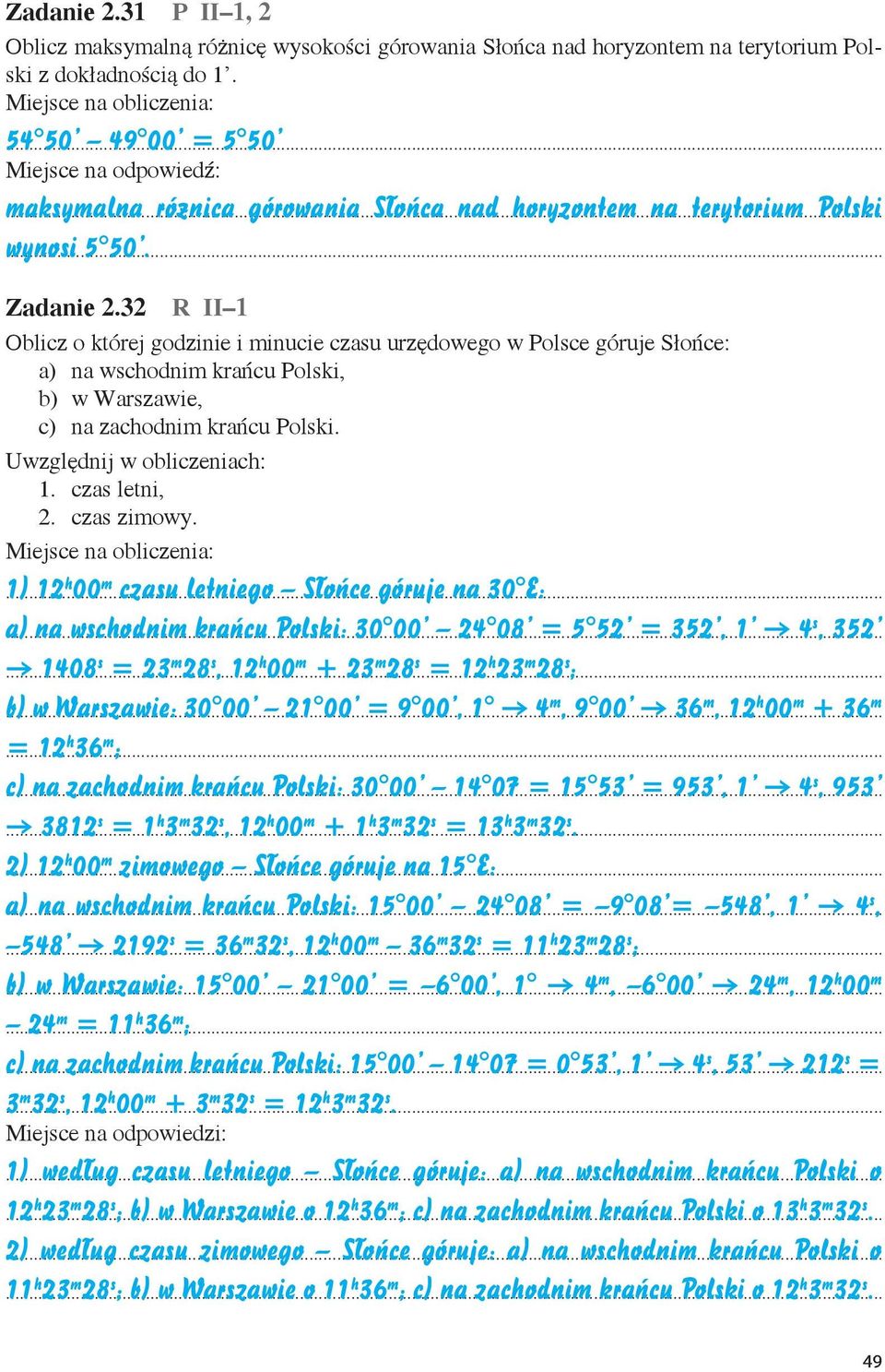 32 R II 1 Oblicz o której godzinie i minucie czasu urzędowego w Polsce góruje Słońce: a) na wschodnim krańcu Polski, b) w Warszawie, c) na zachodnim krańcu Polski. Uwzględnij w obliczeniach: 1.