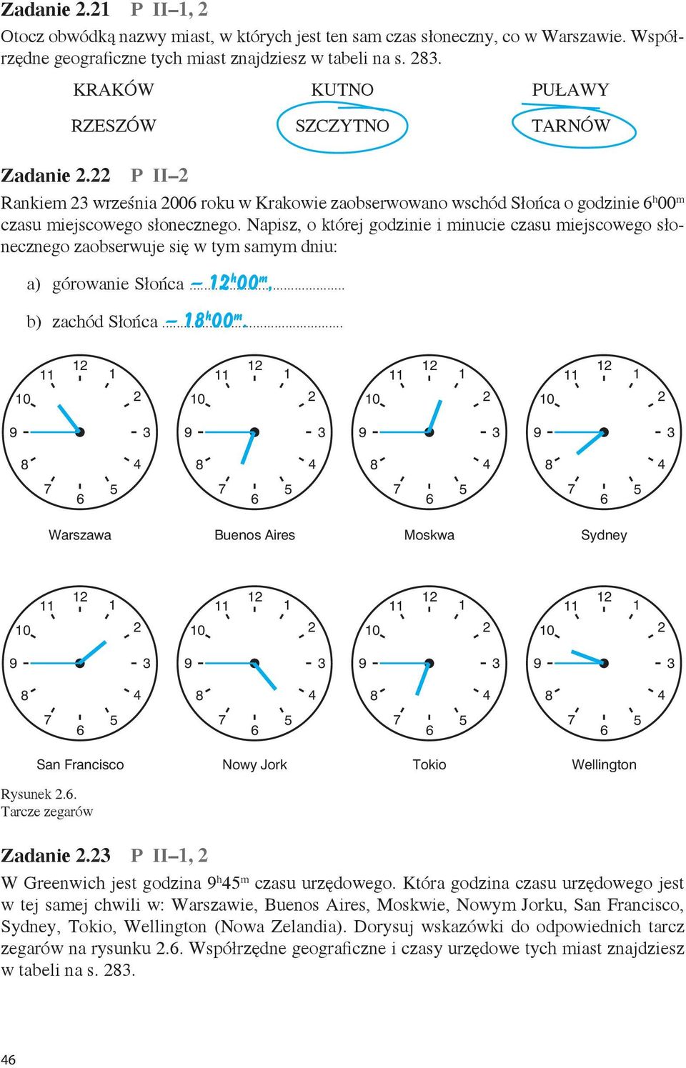 Napisz, o której godzinie i minucie czasu miejscowego słonecznego zaobserwuje się w tym samym dniu: a) górowanie Słońca... 12 h 00 m, b) zachód Słońca... 18 h 00 m.