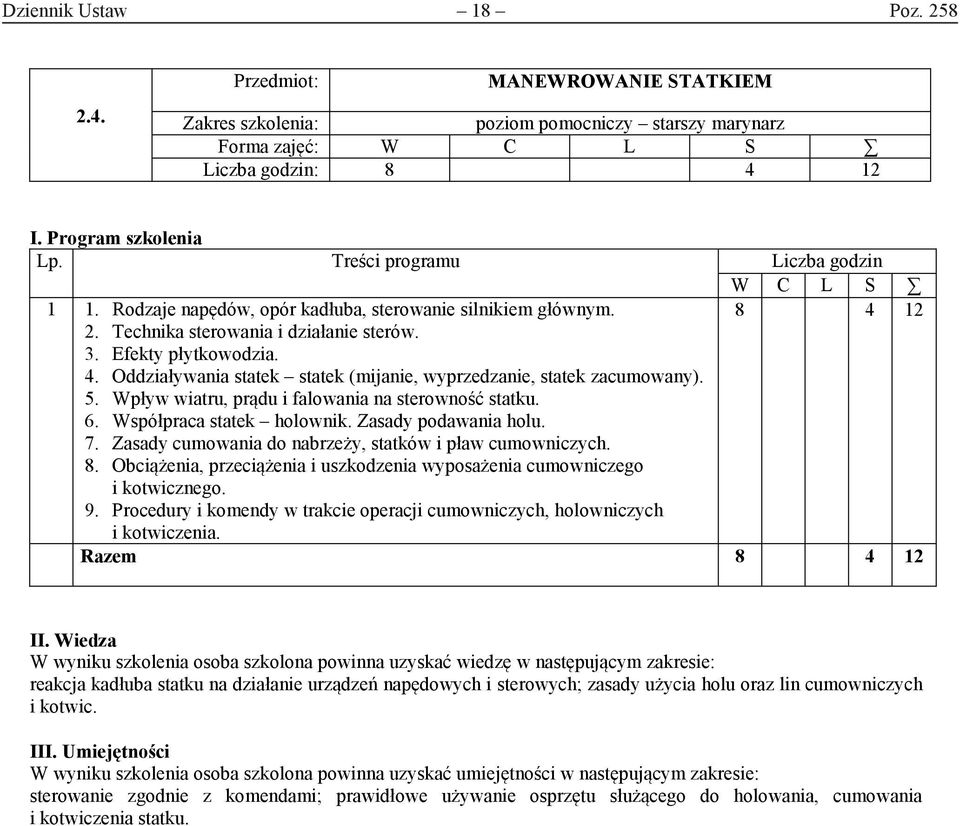 Współpraca statek holownik. Zasady podawania holu. 7. Zasady cumowania do nabrzeży, statków i pław cumowniczych. 8. Obciążenia, przeciążenia i uszkodzenia wyposażenia cumowniczego i kotwicznego. 9.