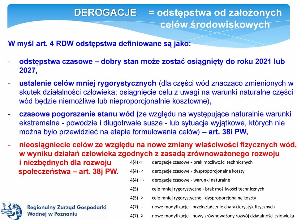 skutek działalności człowieka; osiągnięcie celu z uwagi na warunki naturalne części wód będzie niemożliwe lub nieproporcjonalnie kosztowne), - czasowe pogorszenie stanu wód (ze względu na występujące