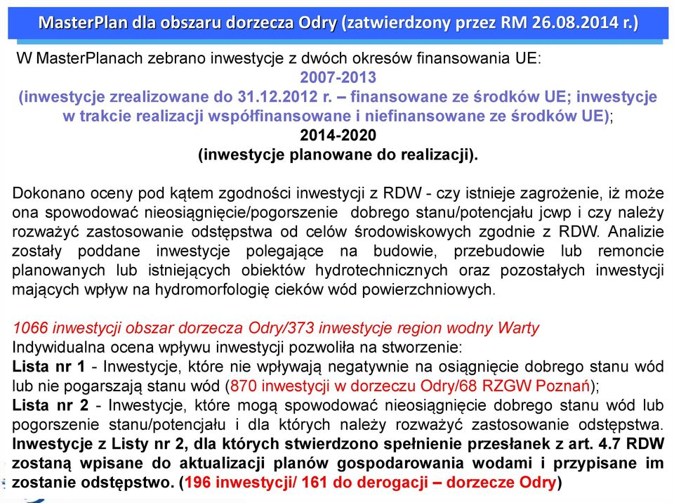 Dokonano oceny pod kątem zgodności inwestycji z RDW - czy istnieje zagrożenie, iż może ona spowodować nieosiągnięcie/pogorszenie dobrego stanu/potencjału jcwp i czy należy rozważyć zastosowanie