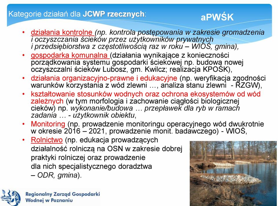 wynikające z konieczności porządkowania systemu gospodarki ściekowej np. budowa nowej oczyszczalni ścieków Lubosz, gm. Kwilcz; realizacja KPOŚK), działania organizacyjno-prawne i edukacyjne (np.