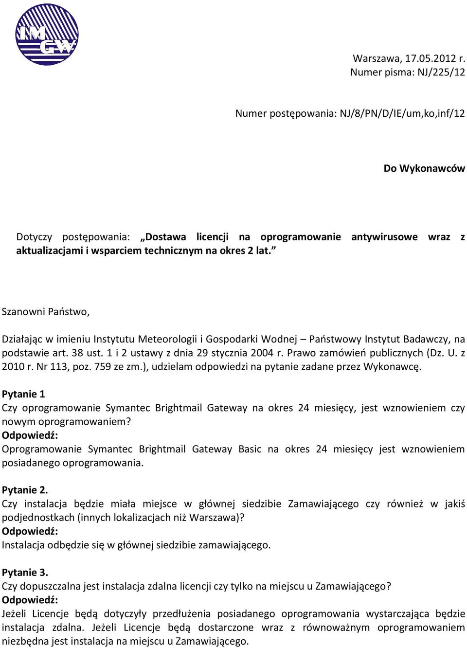 na okres 2 lat. Szanowni Państwo, Działając w imieniu Instytutu Meteorologii i Gospodarki Wodnej Państwowy Instytut Badawczy, na podstawie art. 38 ust. 1 i 2 ustawy z dnia 29 stycznia 2004 r.