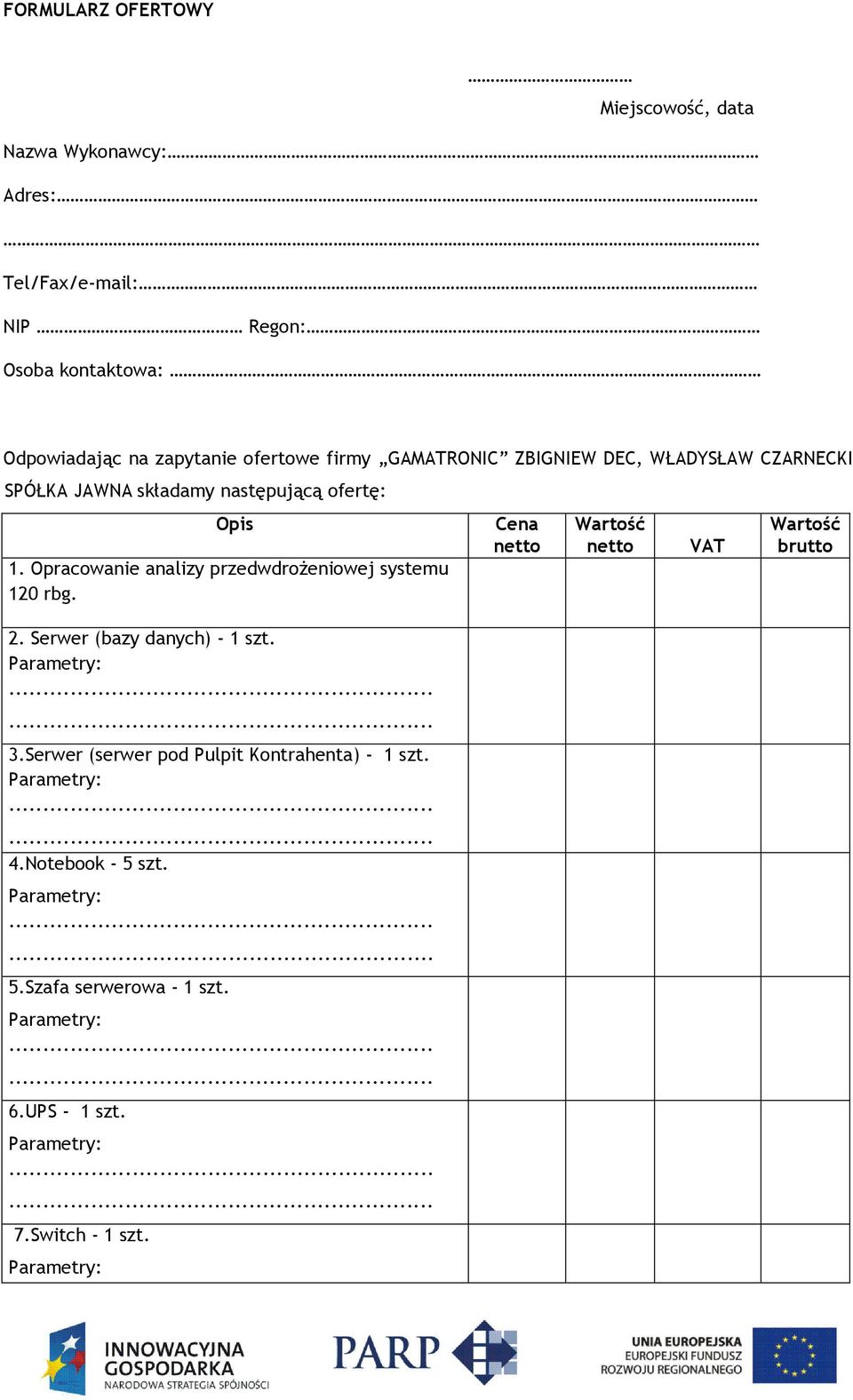 Opracowanie analizy przedwdrożeniowej systemu 120 rbg. 2. Serwer (bazy danych) - 1 szt. 3.