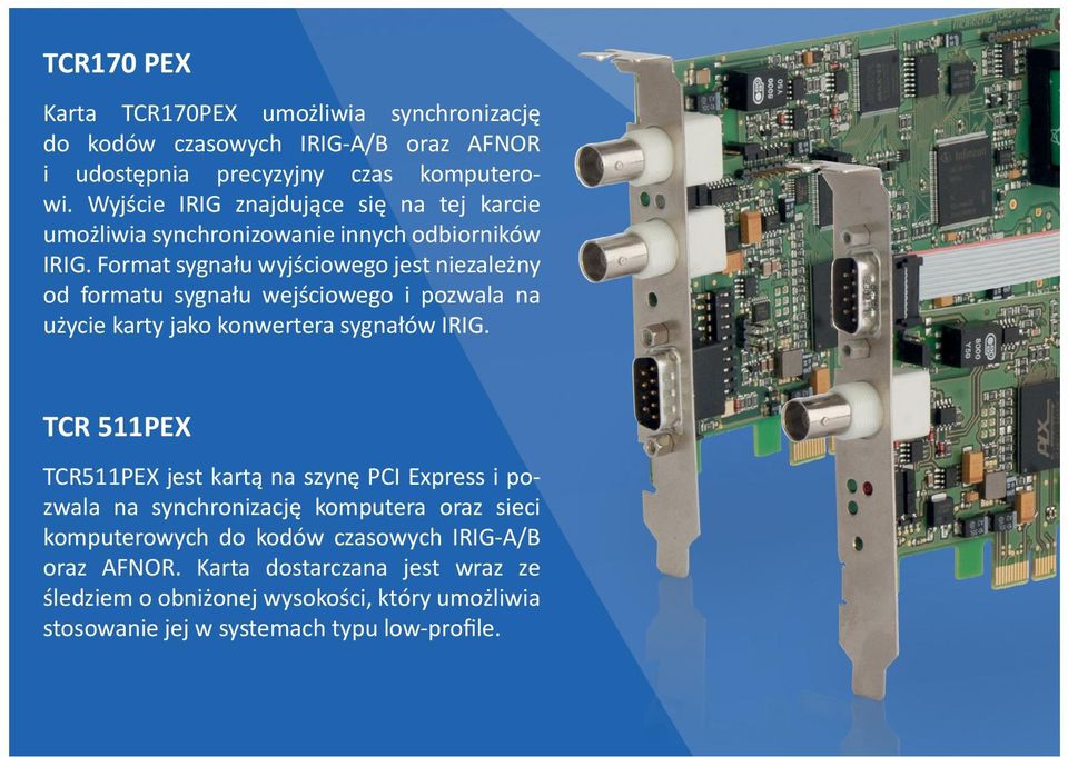 Format sygnału wyjściowego jest niezależny od formatu sygnału wejściowego i pozwala na użycie karty jako konwertera sygnałów IRIG.