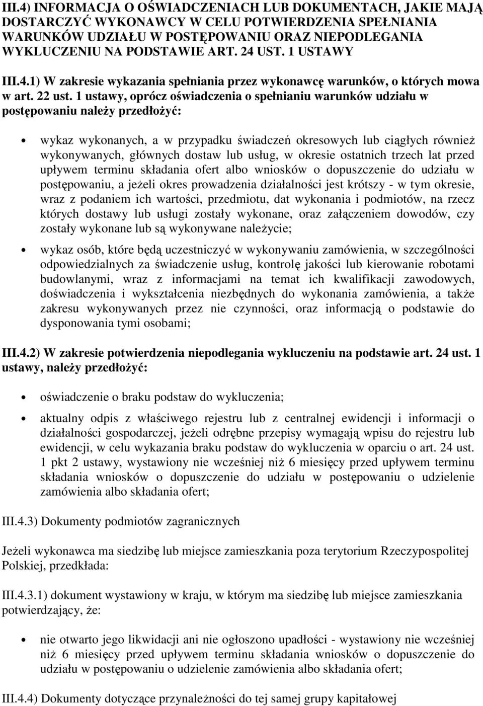 1 ustawy, oprócz oświadczenia o spełnianiu warunków udziału w postępowaniu należy przedłożyć: wykaz wykonanych, a w przypadku świadczeń okresowych lub ciągłych również wykonywanych, głównych dostaw