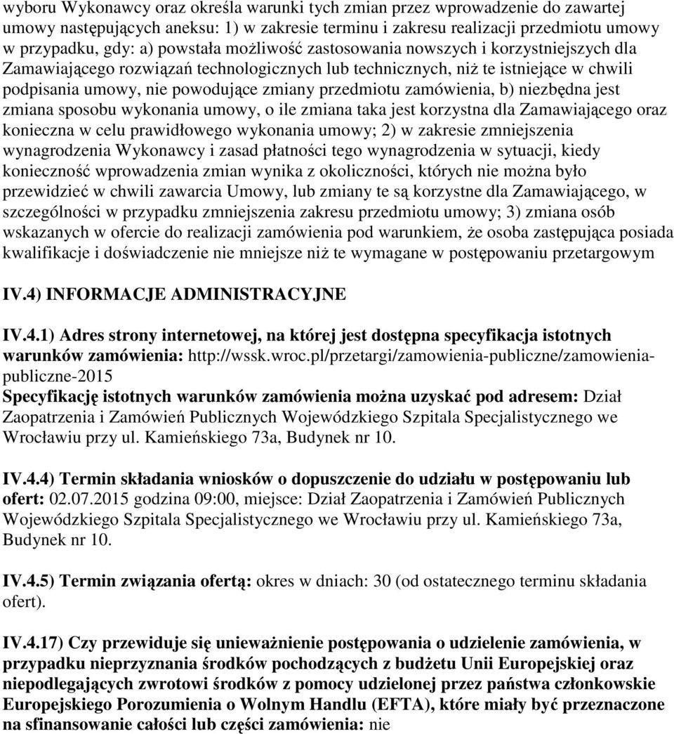 zamówienia, b) niezbędna jest zmiana sposobu wykonania umowy, o ile zmiana taka jest korzystna dla Zamawiającego oraz konieczna w celu prawidłowego wykonania umowy; 2) w zakresie zmniejszenia