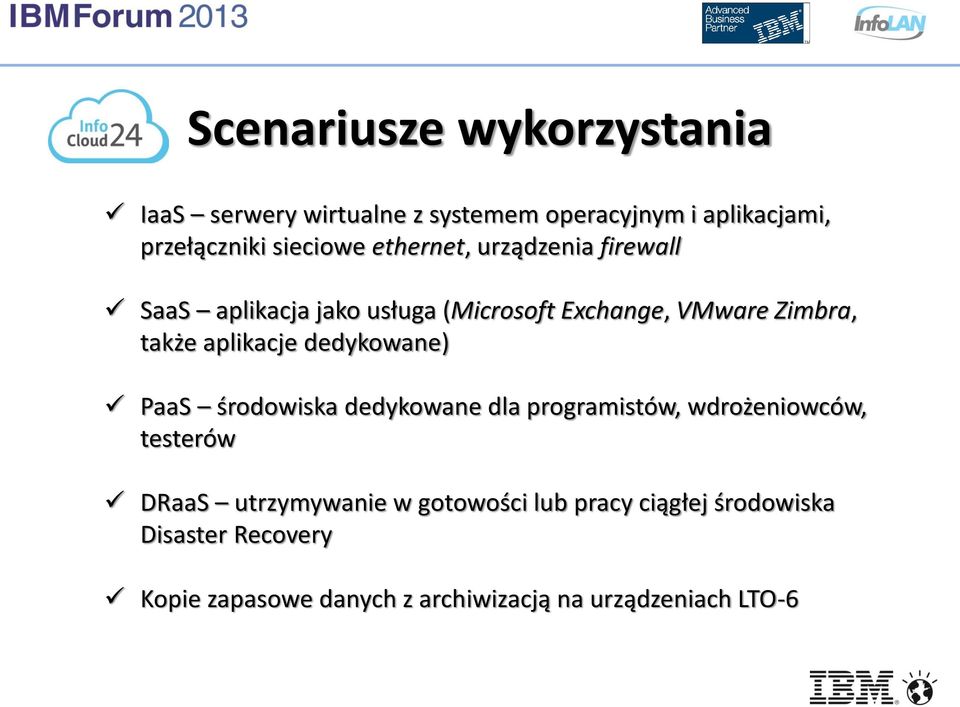 dedykowane) PaaS środowiska dedykowane dla programistów, wdrożeniowców, testerów DRaaS utrzymywanie w