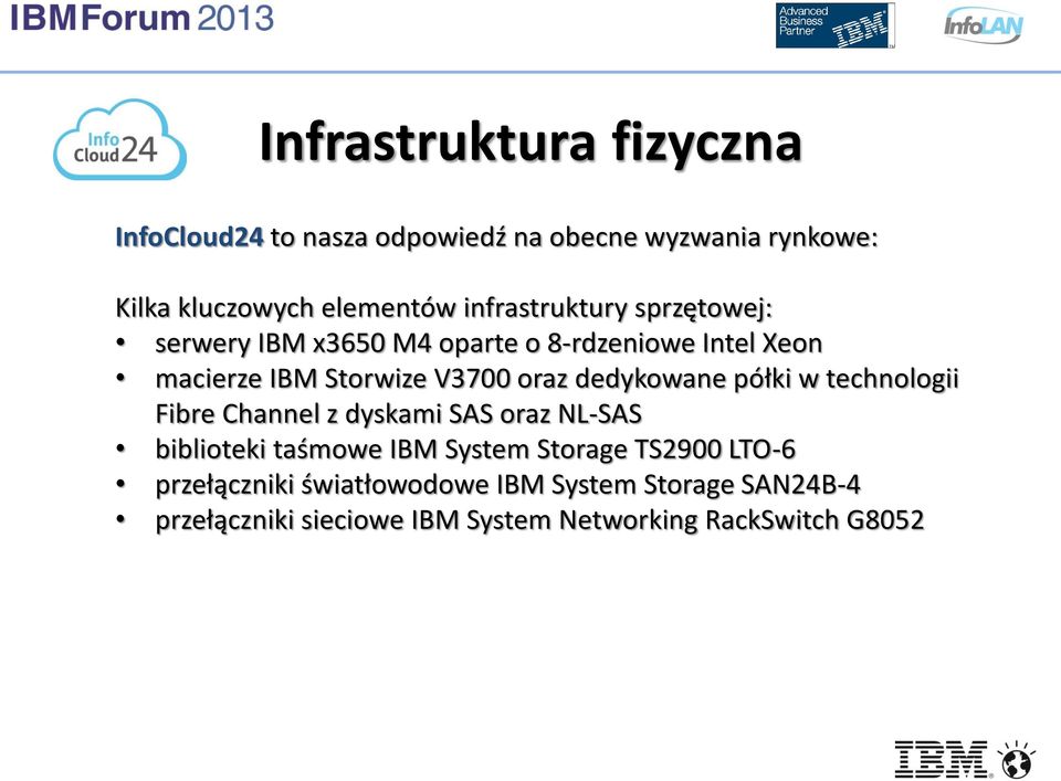 dedykowane półki w technologii Fibre Channel z dyskami SAS oraz NL-SAS biblioteki taśmowe IBM System Storage