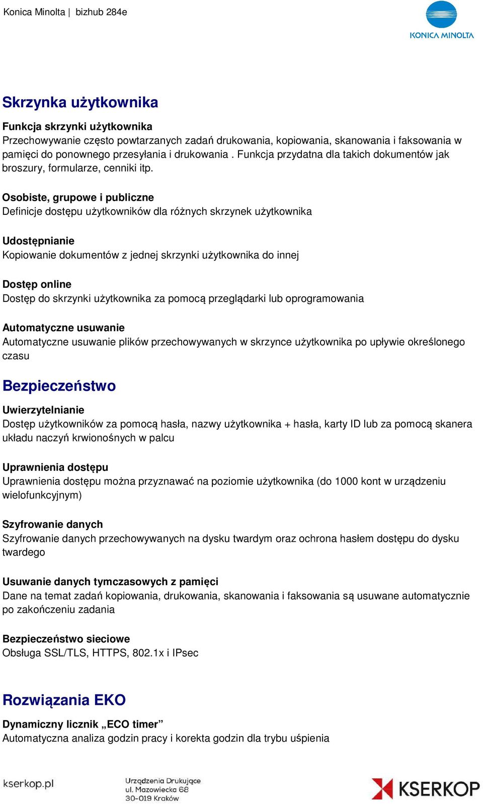 Osobiste, grupowe i publiczne Definicje dostępu użytkowników dla różnych skrzynek użytkownika Udostępnianie Kopiowanie dokumentów z jednej skrzynki użytkownika do innej Dostęp online Dostęp do