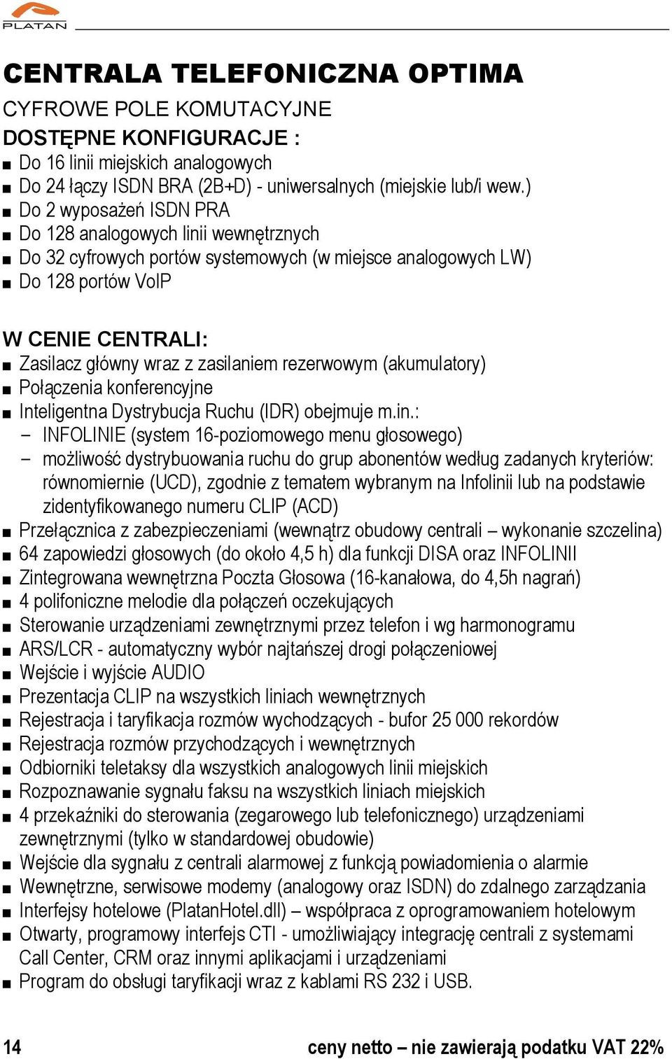 rezerwowym (akumulatory) Połączenia konferencyjne Inteligentna Dystrybucja Ruchu (IDR) obejmuje m.in.