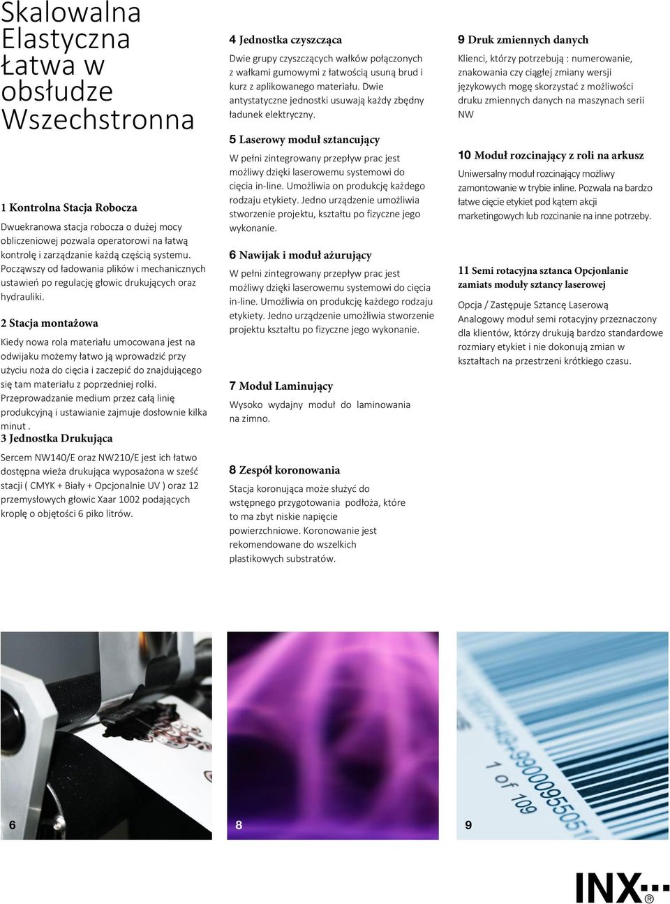 2 Stacja montażowa Kiedy nowa rola materiału umocowana jest na odwijaku możemy łatwo ją wprowadzić przy użyciu noża do cięcia i zaczepić do znajdującego się tam materiału z poprzedniej rolki.