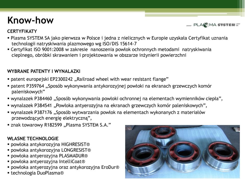 EP2300242 Railroad wheel with wear resistant flange patent P359764 Sposób wykonywania antykorozyjnej powłoki na ekranach grzewczych komór paleniskowych wynalazek P384460 Sposób wykonywania powłoki