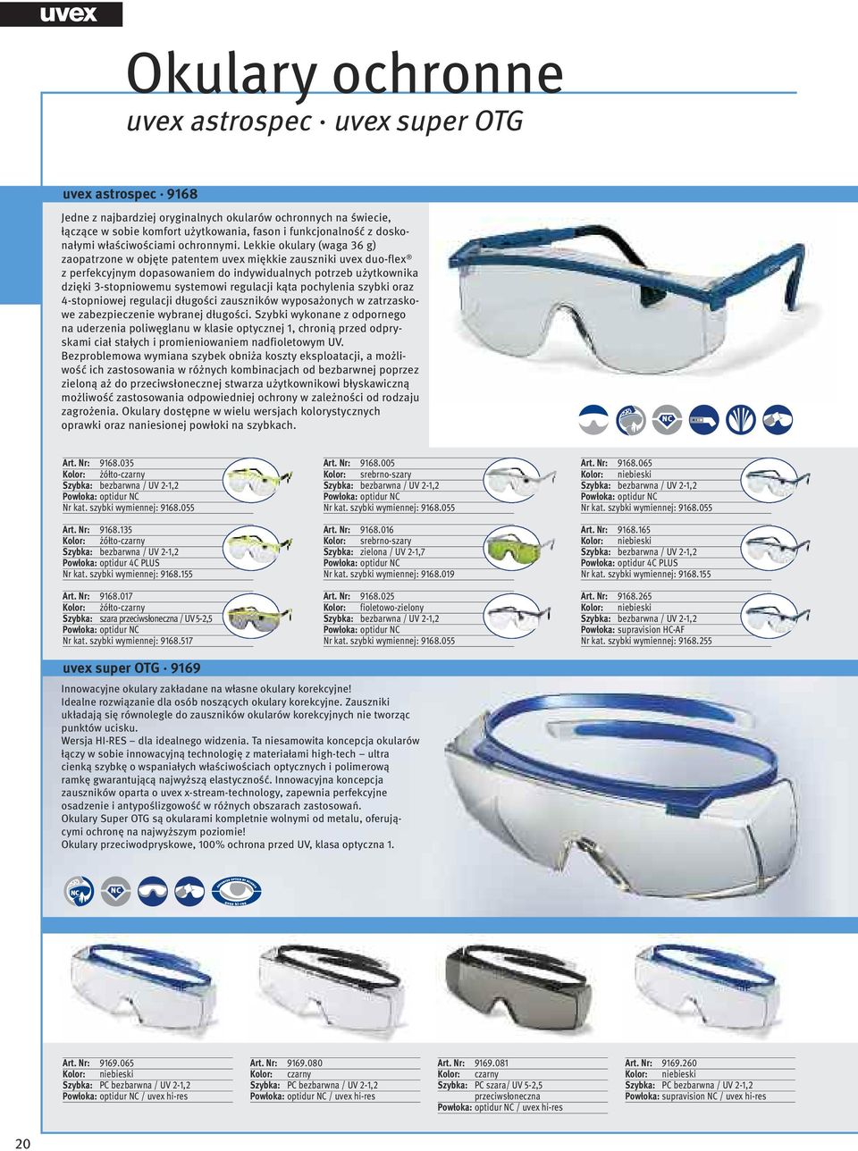 Lekkie okulary (waga 36 g) zaopatrzone w objęte patentem uvex miękkie zauszniki uvex duo-flex z perfekcyjnym dopasowaniem do indywidualnych potrzeb użytkownika dzięki 3-stopniowemu systemowi