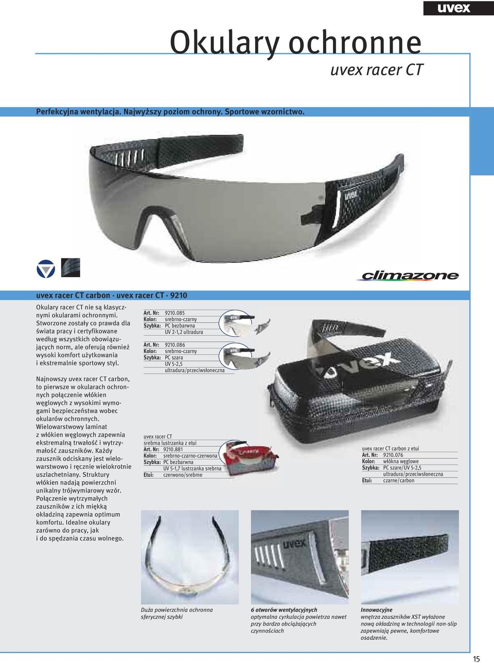 Najnowszy uvex racer CT carbon, to pierwsze w okularach ochronnych połączenie włókien węglowych z wysokimi wymogami bezpieczeństwa wobec okularów ochronnych.