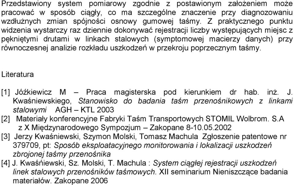 analizie rozkładu uszkodzeń w przekroju poprzecznym taśmy. Literatura [1] Jó